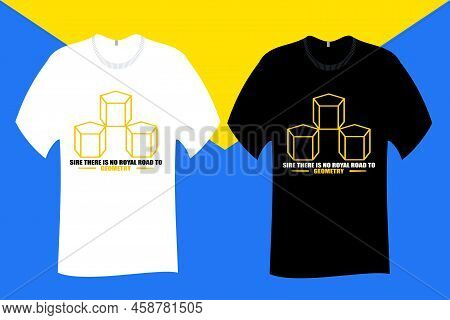 Sire There Is No Royal Road To Geometry T Shirt