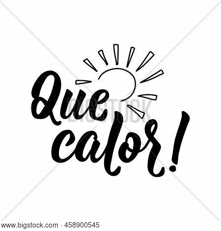 What A Heat- In Spanish. Lettering. Ink Illustration. Modern Brush Calligraphy. Que Calor.
