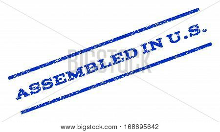 Assembled In U.S. watermark stamp. Text tag between parallel lines with grunge design style. Rotated rubber seal stamp with scratched texture. Vector blue ink imprint on a white background.
