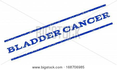 Bladder Cancer watermark stamp. Text caption between parallel lines with grunge design style. Rotated rubber seal stamp with unclean texture. Vector blue ink imprint on a white background.