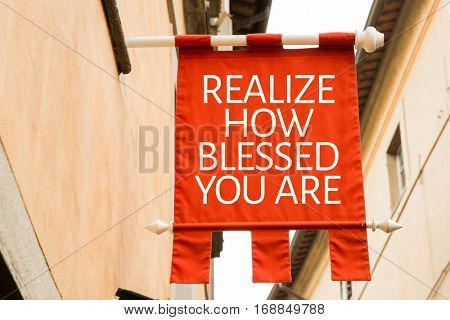Realize How Blessed You Are