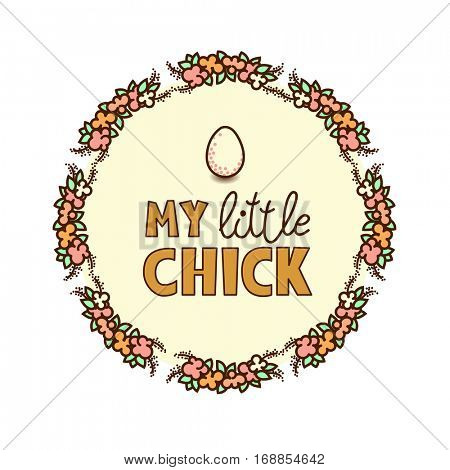 Easter circle frame. Flower wreth with text My Little Chick
