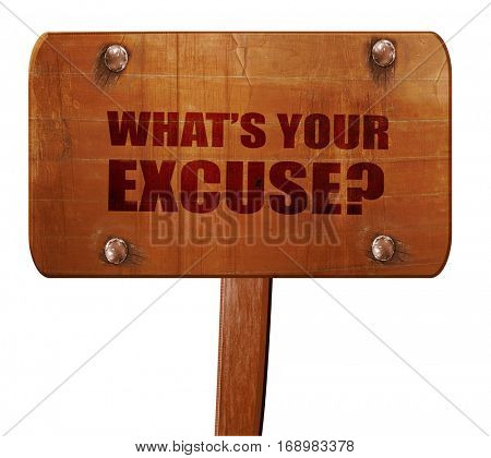 what's your excuse, 3D rendering, text on wooden sign