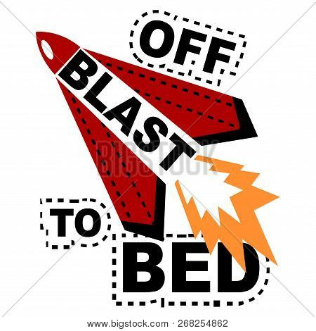 Blast Off To Bed Slogan And Hand Drawing Space