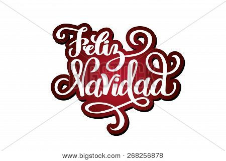 Feliz Navidad Hand Drawn Lettering For Christmas And New Year Design Of Postcard, Poster, Banner, Ph