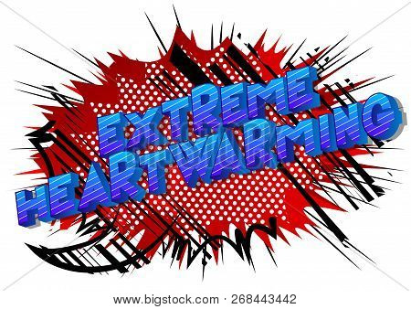 Extreme Heartwarming - Vector Illustrated Comic Book Style Phrase.