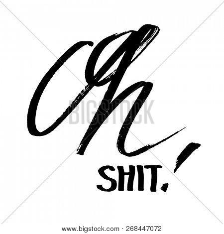 Oh Shit! - Modern calligraphy, hand drawn lettering.  design for t-shirt or poster