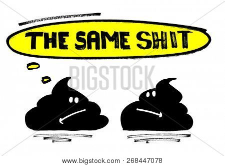 The same shit!  Hand drawn lettering.  Funny print for t-shirt or poster