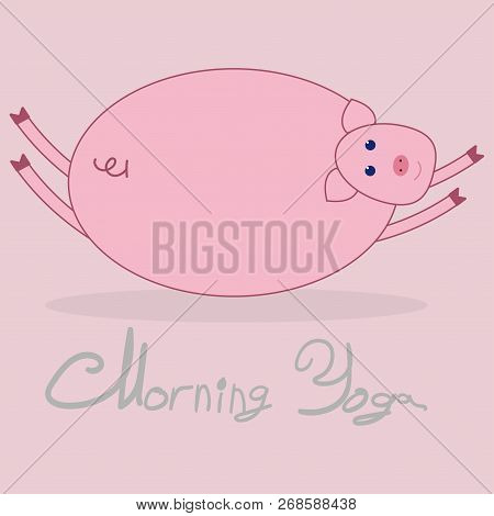 Morning Yoga With A Pig. Pink Background. The Text Under The Picture Morning Yoga .