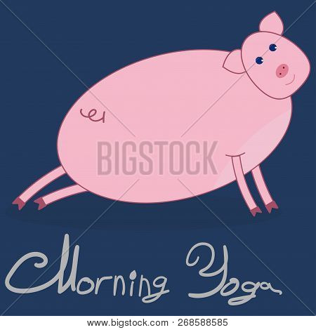 Morning Yoga With A Pig. The Pig Is Engaged In Stretching The Legs. Dark Blue Background. The Gray T