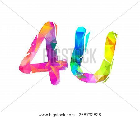 4u. For You. Sign Of Colorful Triangular Letters