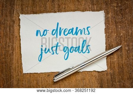 no dreams, just goals motivational note - handwriting on a handmade rag paper, goal setting, focus and determination concept