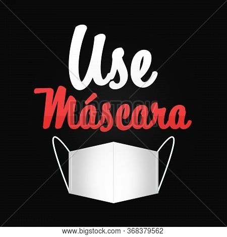 Use Máscara. Wear Face Mask In Portuguese. Concept Of Coronavirus, Covid-19, Quarantine Times And Pr