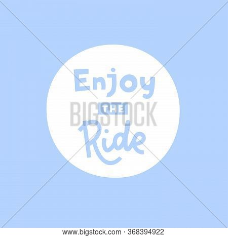 Enjoy The Ride Hand Drawn Vector