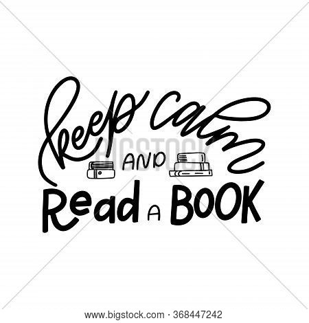 Hand Drawn Lettering Quote For Poster Desogn Isolated On White Backgound. Keep Calm And Read A Book.