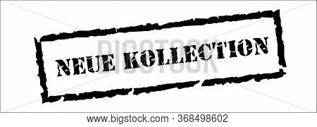 New Collection In German - Neu Kollection, Black Stamp Inscription On White Background. Vector