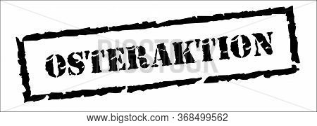 Easter Promotion In German - Osteraktion, Black Stamp Inscription On White Background.