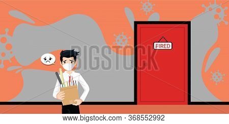 You're Fired During Covid-19 Or Coronavirus Pandemic. The Sad Man Get Fired, Turn Into Unemployment,