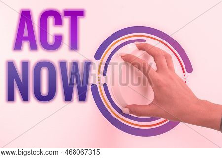 Conceptual Caption Act Now. Business Idea Do Not Hesitate And Start Working Or Doing Stuff Right Awa
