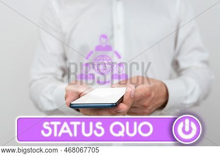 Sign Displaying Status Quo. Business Idea Existing State Of Affairs Regarding Social Or Political Is