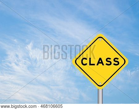 Yellow Transportation Sign With Word Class On Blue Color Sky Background