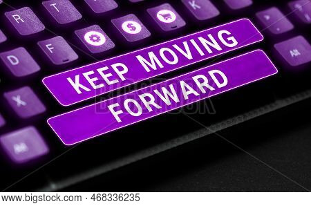 Sign Displaying Keep Moving Forward. Business Idea Invitation Anyone Not Complexing Things Or Matter