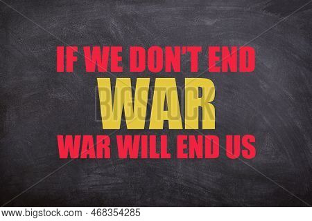 If We Don't End War, War Will End Us Colorful Text And Quotes With Blackboard Background. This Image