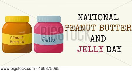 National Peanut Butter And Jelly Day. Jar With Peanut Butter And Jelly. Flat Style