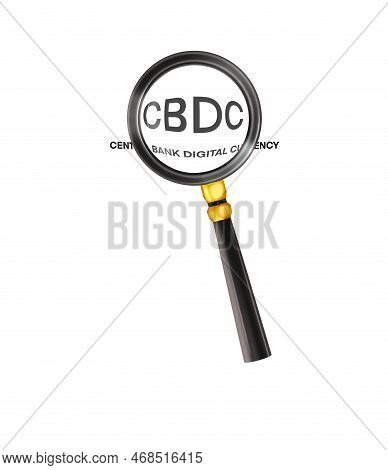 Cbdc Under A Magnifying Glass Isolated On White Background.3d Rendering Magnifying. Study, Inspectio