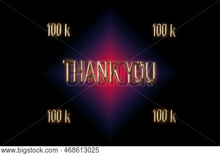 100 K, 100000 Followers. Thank You For With A Special Design For Your Support, 3d Render, Golden Wor