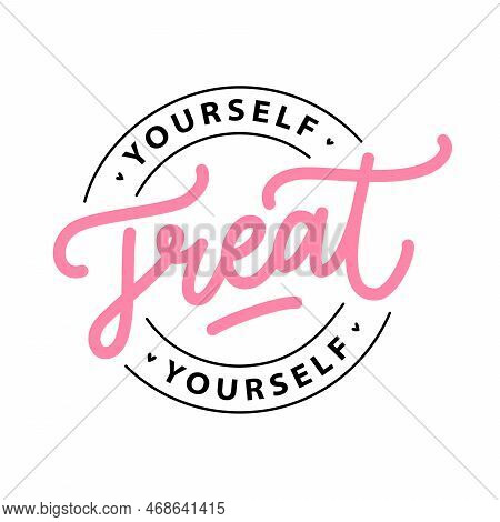 Treat Yourself Logo Stamp Quote. Vector Quote. Time To Treat Yourself To Something Nice. Beauty, Bod