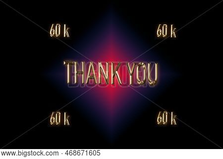 60 K, 60000 Followers. Thank You For With A Special Design For Your Support, 3d Render, Golden Words