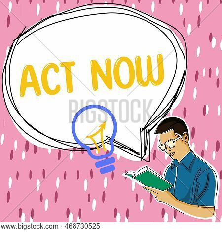 Conceptual Caption Act Now. Business Approach Do Not Hesitate And Start Working Or Doing Stuff Right
