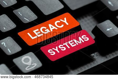 Inspiration Showing Sign Legacy Systems. Concept Meaning Old Method Technology Computer System Or Ap