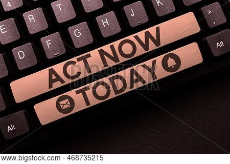 Conceptual Display Act Now. Business Idea Do Not Hesitate And Start Working Or Doing Stuff Right Awa