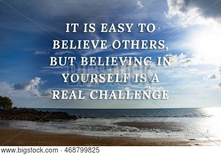 Motivational Quotes Text - It Is Easy To Believe Others, But Believing In Yourself Is A Real Challen
