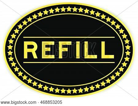 Gold And Black Color Oval Label Sticker With Word Refill On White Background