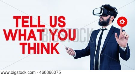 Text Sign Showing Tell Us What You Think. Business Concept Express Your Emotions And Thoughts To Oth