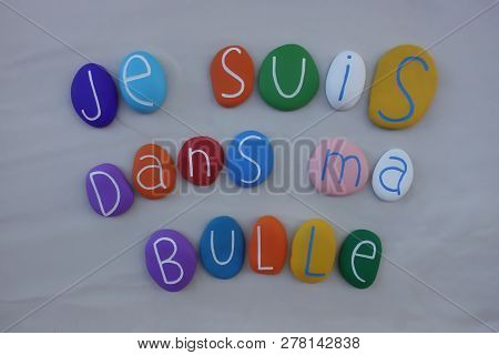 Je Suis Dans Ma Bulle, French Phrase Of People From The City Suburbs