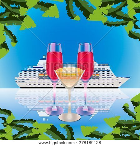 Vector Illustration Of Sea Vacation. Three Glasses With Drinks. White Cruise Ship. Glasses Filled Wi