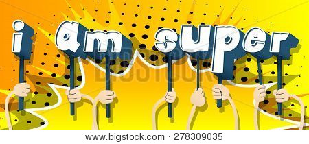 Diverse Hands Holding Letters Of The Alphabet Created The Words I Am Super. Vector Illustration.