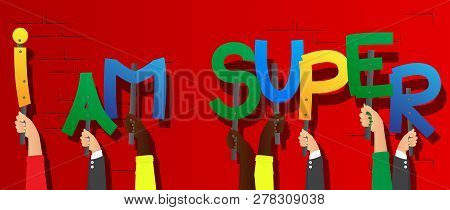 Diverse Hands Holding Letters Of The Alphabet Created The Words I Am Super. Vector Illustration.