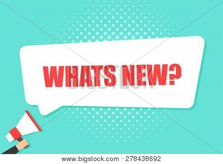 Male Hand Holding Megaphone With Whats New Speech Bubble. Loudspeaker. Banner For Business, Marketin