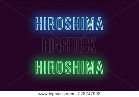 Neon Name Of Hiroshima City In Japan. Vector Text Of Hiroshima, Neon Inscription With Backlight In T