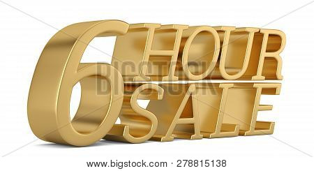 6 Hour Sale Text Isolated On White Background 3D Illustration.