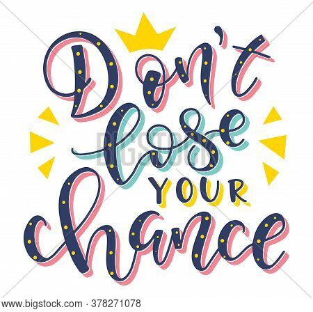Dont Lose Your Chance Colored Motivational Text With Crown, Multicolored Vector Illustration.
