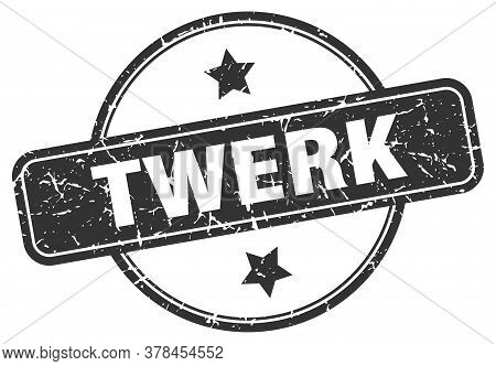 Twerk Stamp. Twerk Round Vintage Grunge Sign. Twerk