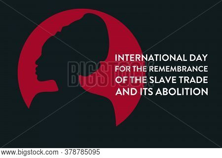 International Day For The Remembrance Of The Slave Trade And Its Abolition. August 23. Template For 