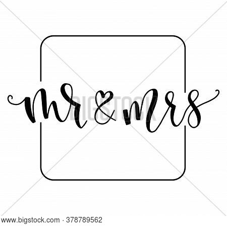 Mr And Mrs Wedding Black Calligraphy Isolated On White Background, Vector Stock Illustration.