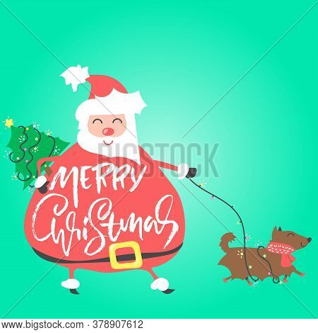 Santa Claus Walks The Dog And Carries The Christmas Tree. Merry Christmas Dry Brush Lettering. Vecto